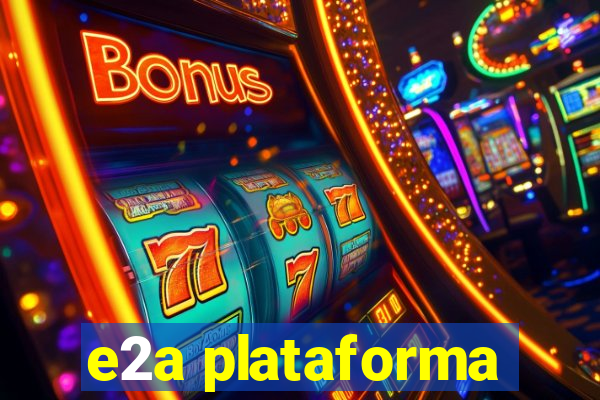 e2a plataforma